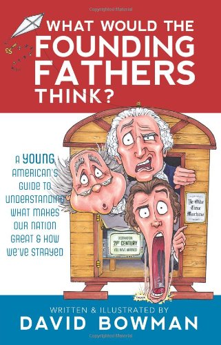 What Would the Founding Fathers Think: A Young American's Guide to Understanding What Makes Our Nation Great and How We've Stray,Used