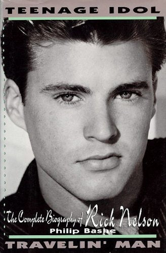 Teenage Idol, Travelin' Man: The Complete Biography Of Rick Nelson
