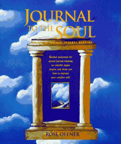 Journal To The Soul: The Art Of Sacred Journal Keeping,New