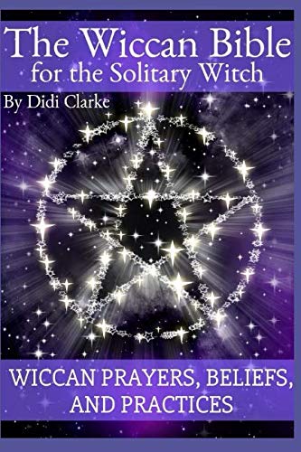 The Wiccan Bible for the Solitary Witch: Wiccan Prayers, Beliefs, and Practices,Used