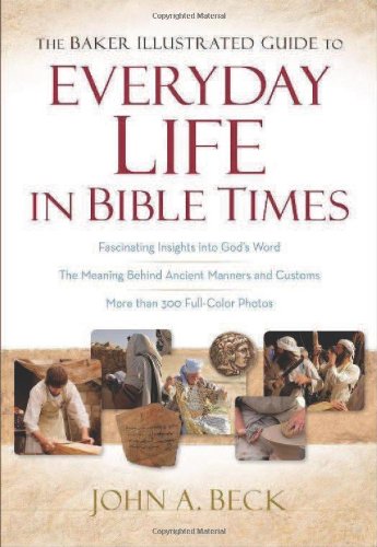 The Baker Illustrated Guide To Everyday Life In Bible Times