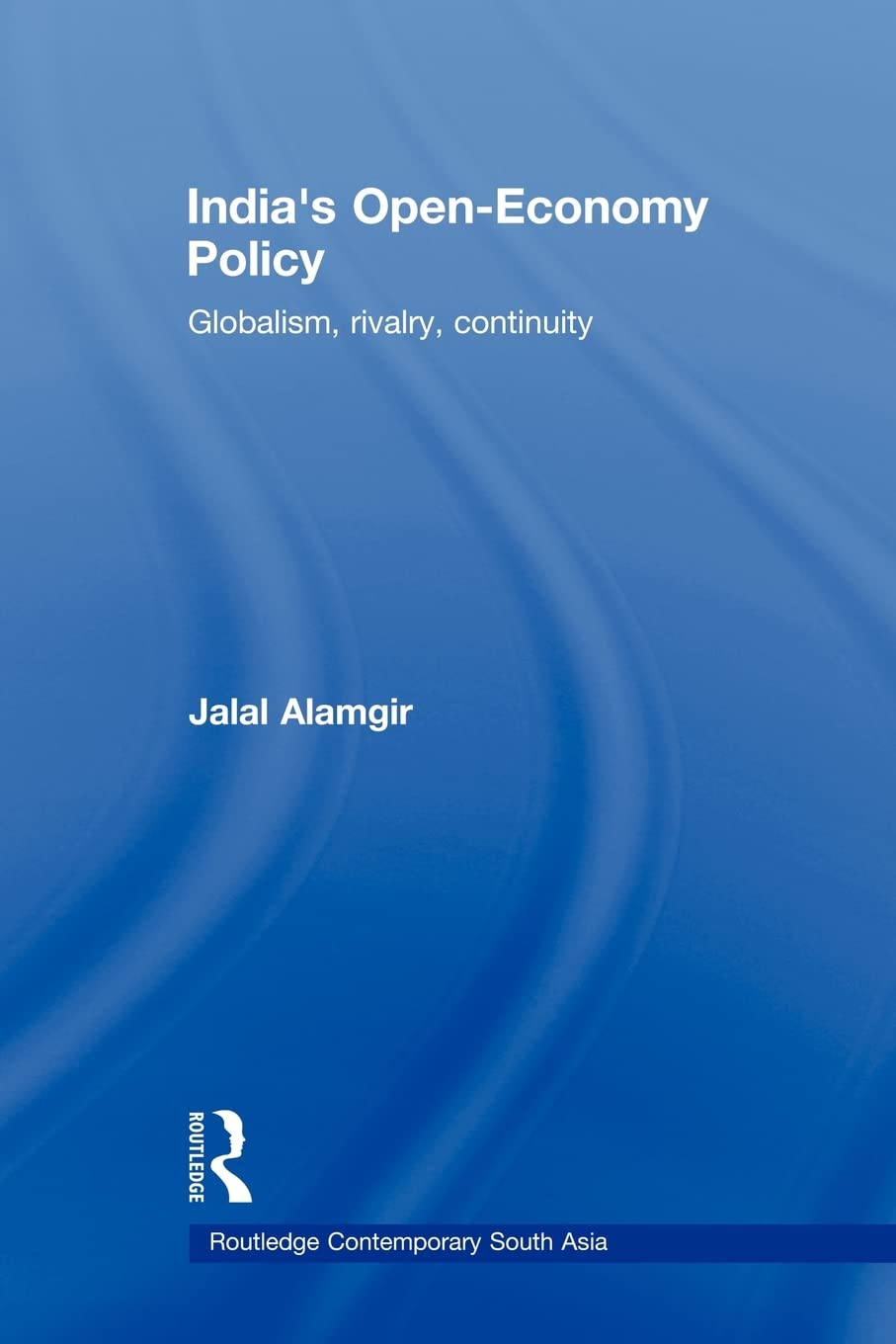 India'S Openeconomy Policy: Globalism, Rivalry, Continuity