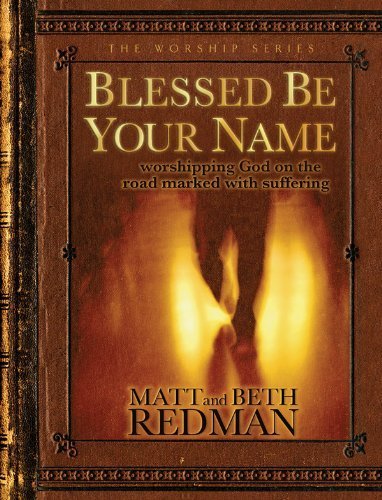 Blessed Be Your Name: Worshipping God on the Road Marked with Suffering,Used