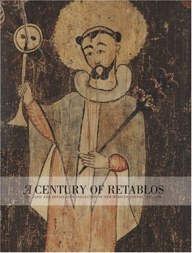A Century of Retablos: The Dennis & Janis Lyon Collection of New Mexican Santos, 17801880,Used