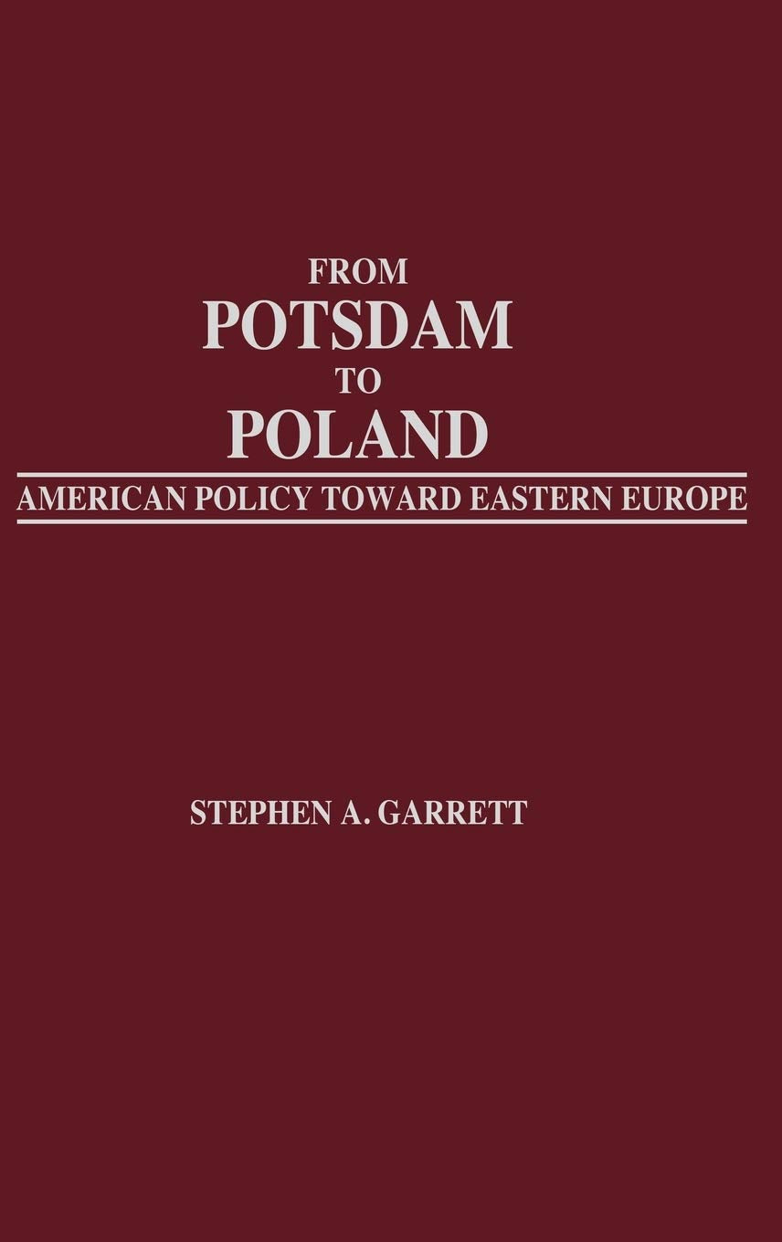 From Potsdam to Poland: American Policy toward Eastern Europe,Used