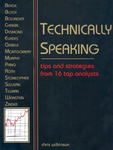 Technically Speaking: Tips and Strategies from 16 Top Traders,New