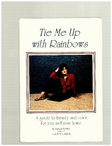 Tie Me Up With Rainbows: A Guide to Beauty and Color for You and Your Home,Used
