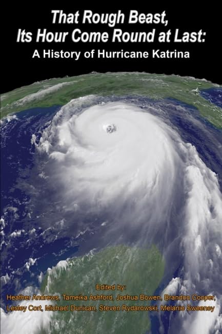 That Rough Beast, Its Hour Come Round at Last: A History of Hurricane Katrina,Used