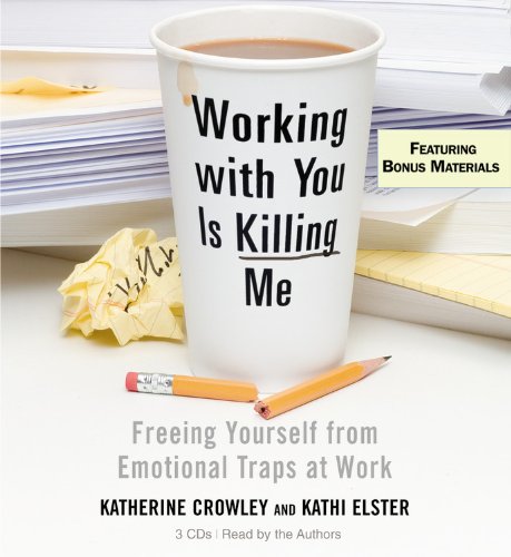 Working With You is Killing Me: Freeing Yourself from Emotional Traps at Work,Used