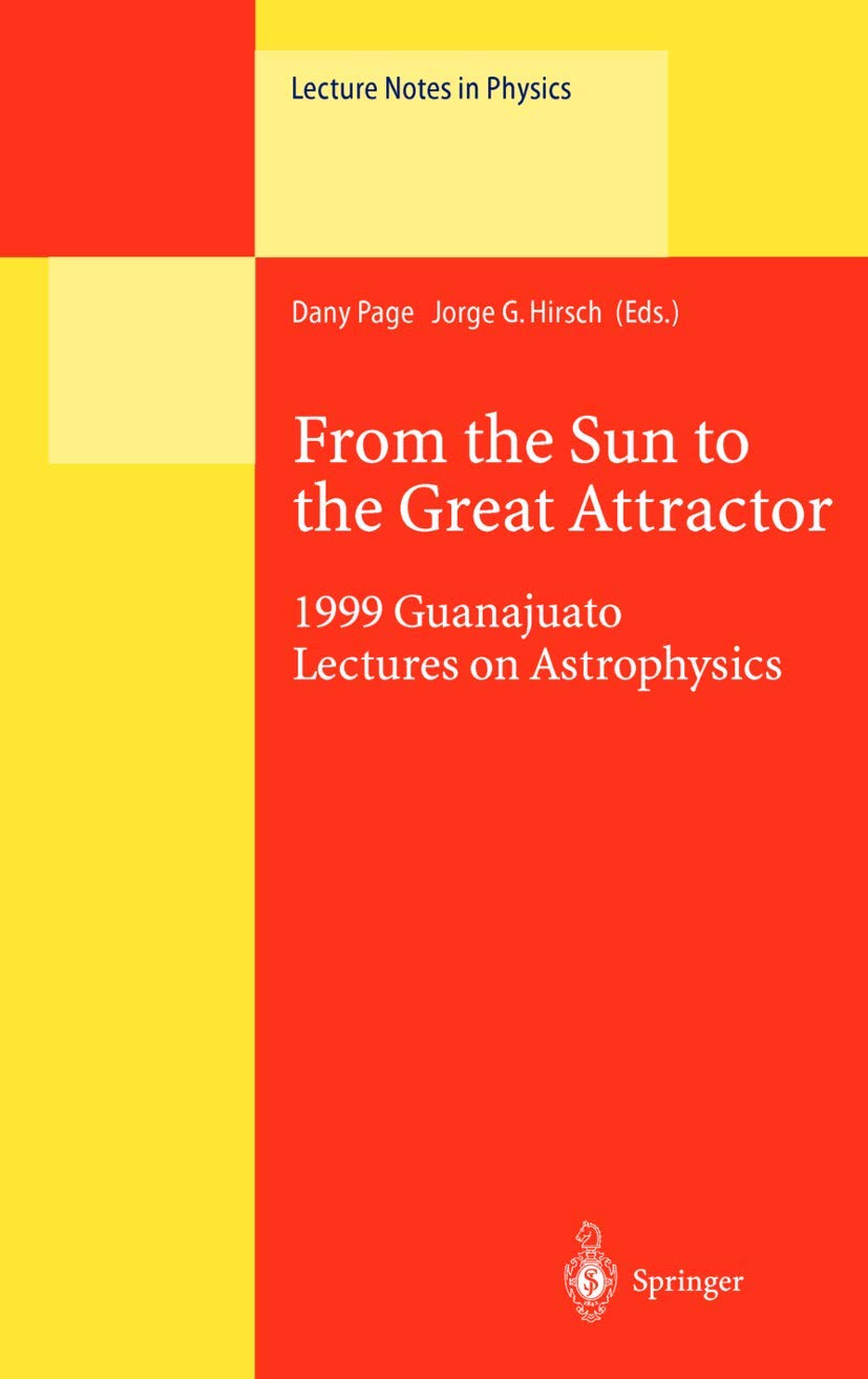 From the Sun to the Great Attractor: 1999 Guanajuato Lectures on Astrophysics (Lecture Notes in Physics, 556),Used