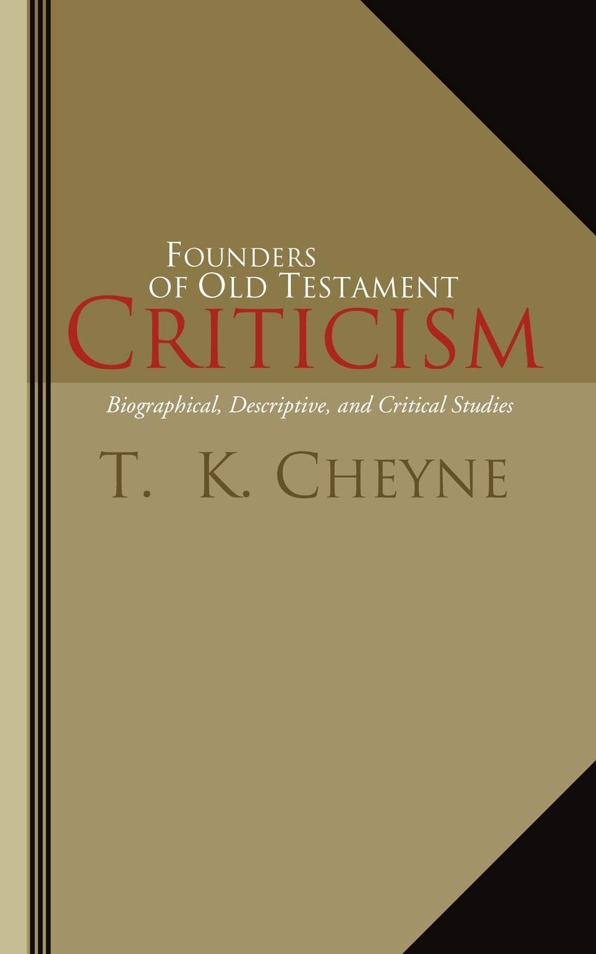 Founders Of Old Testament Criticism: Biographical, Descriptive, And Critical Studies,New