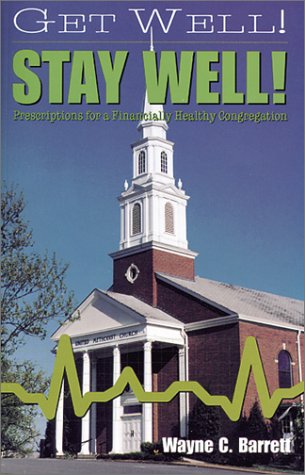 Get Well! Stay Well!: Prescriptions For A Financially Healthy Congregation,New