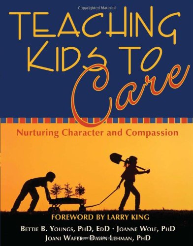 Teaching Kids to Care: Nurturing Character and Compassion,Used