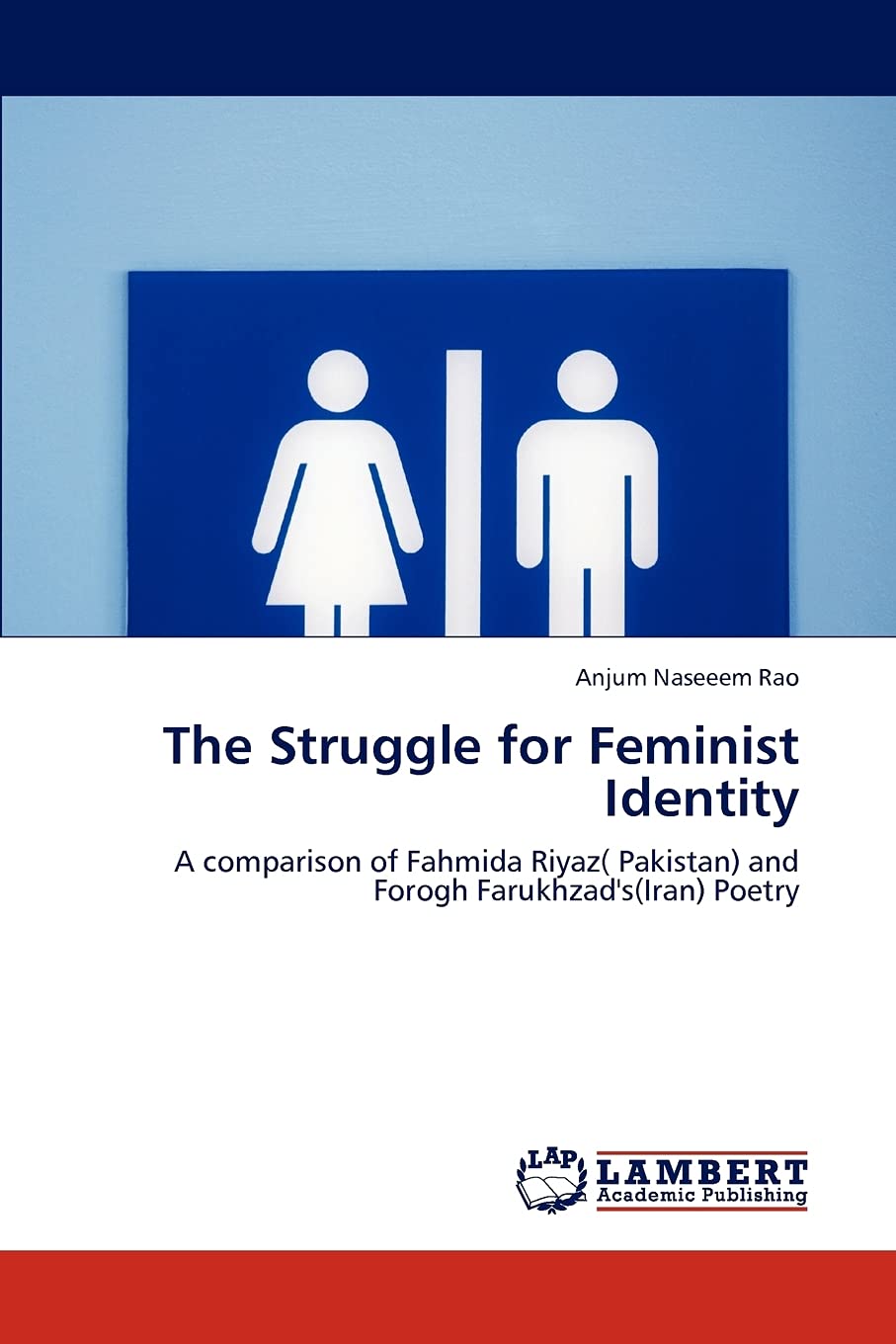 The Struggle for Feminist Identity: A comparison of Fahmida Riyaz( Pakistan) and Forogh Farukhzad's(Iran) Poetry,Used