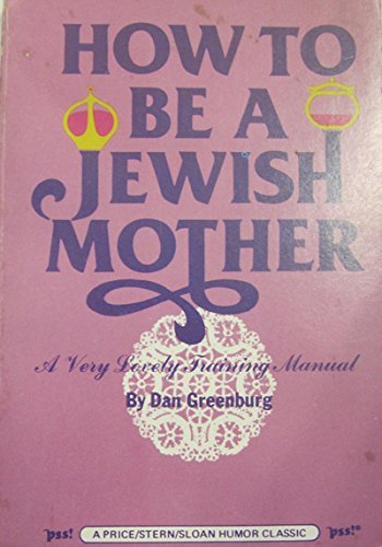 How To Be A Jewish Mother: A Very Lovely Training Manual,New