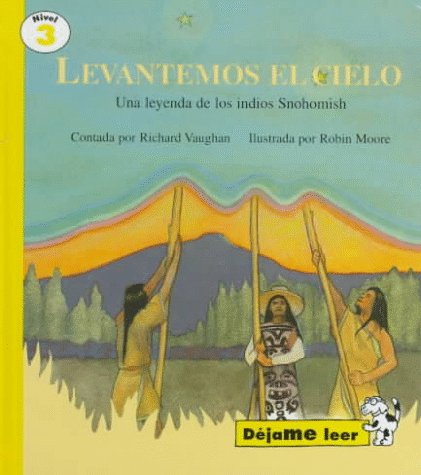 Levantemos El Cielo: Una Leyenda De Los Indios Snohomish (Dejame Leer Series) (Spanish Edition),New