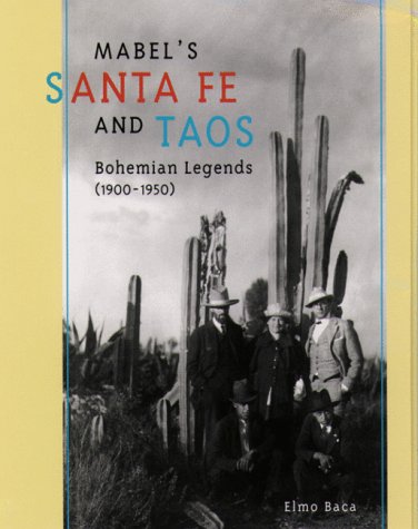 Mabel's Santa Fe and Taos: Bohemian Legends, 19001950,New