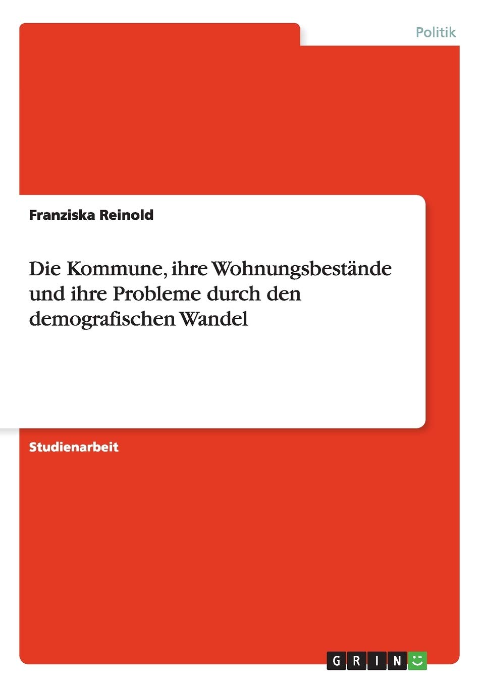 Die Kommune, Ihre Wohnungsbestnde Und Ihre Probleme Durch Den Demografischen Wandel (German Edition),Used