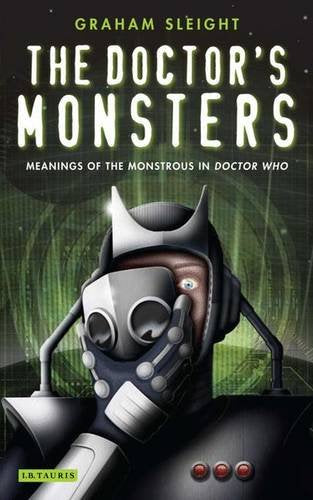 The Doctor's Monsters: Meanings of the Monstrous in Doctor Who,New