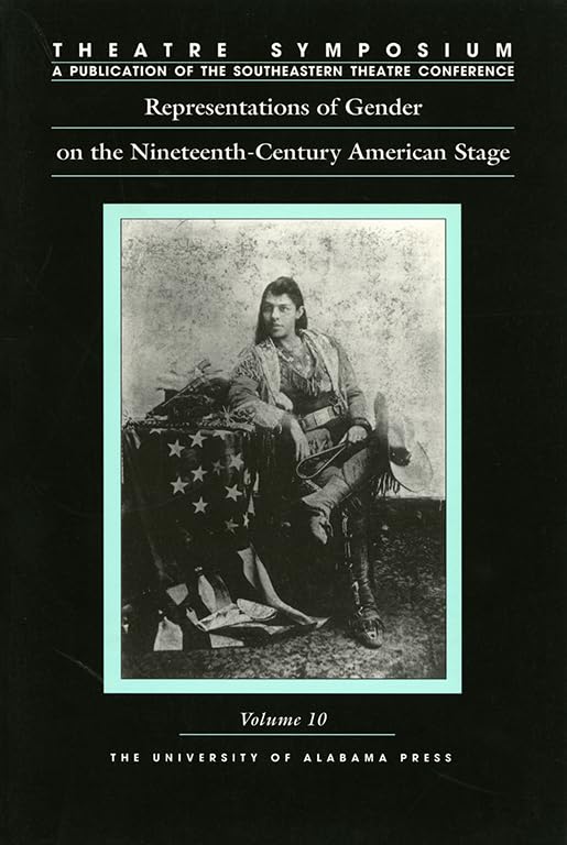 Theatre Symposium, Vol. 10: Representations of Gender on the NineteenthCentury American Stage (Theatre Symposium Series),Used