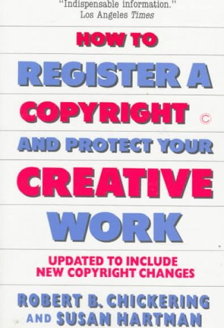 How to Register a Copyright and Protect Your Creative Work: A Basic Guide to the Copyright Law and How It Affects Anyone Who Wan,Used