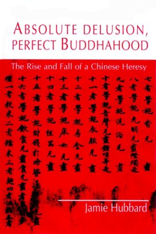 Absolute Delusion, Perfect Buddhahood: The Rise And Fall Of A Chinese Heresy,Used