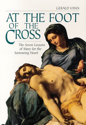 At the Foot of the Cross: The Seven Lessons of Mary for the Sorrowing Heart,Used