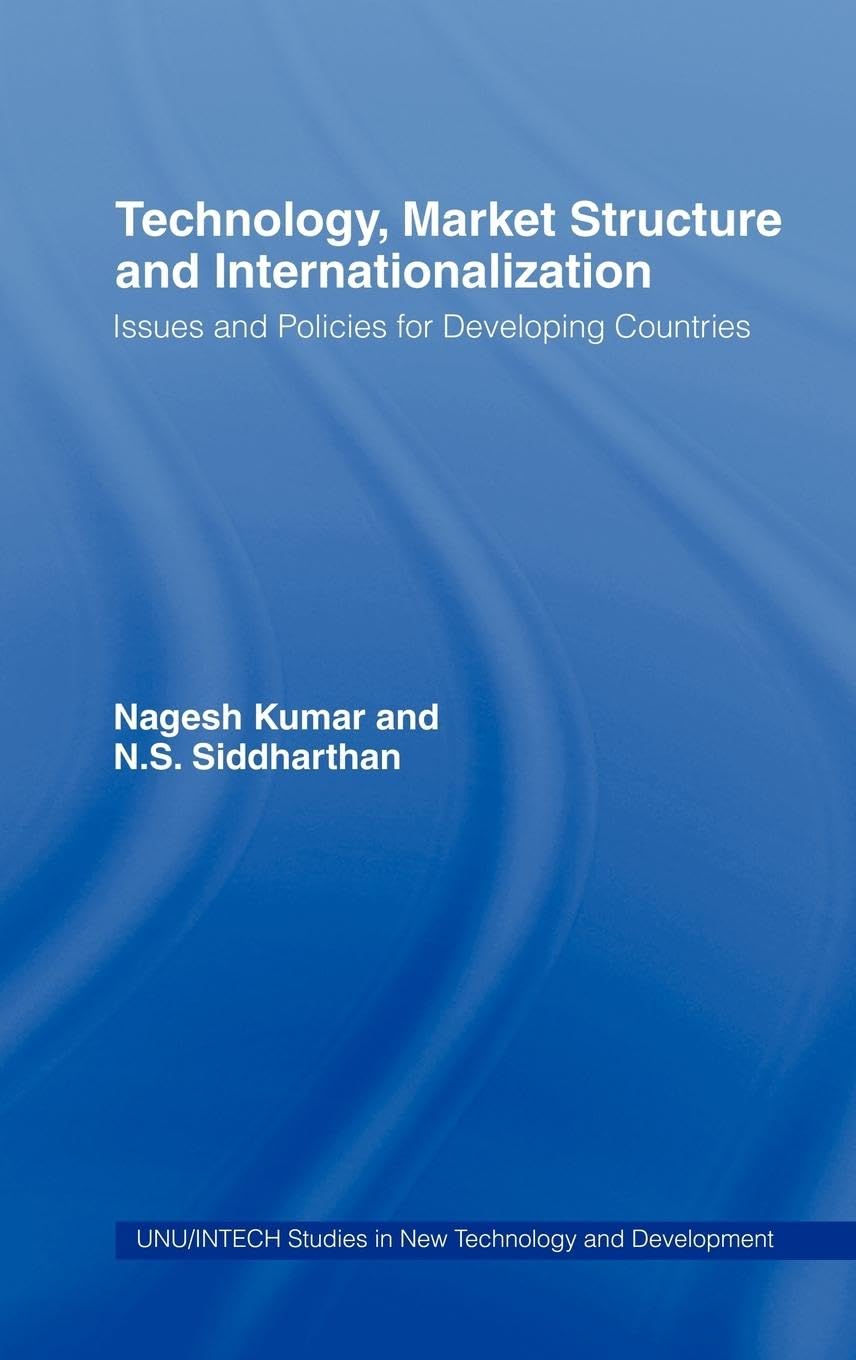 Technology, Market Structure And Internationalization: Issues And Policies For Developing Countries (Unu/Intech Studies In New T