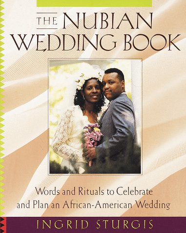 The Nubian Wedding Book: Words and Rituals to Celebrate and Plan an AfricanAmerican Wedding,Used