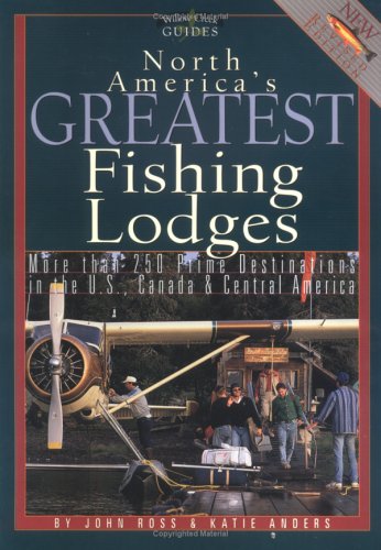 North America'S Greatest Fishing Lodges: More Than 250 Prime Destinations In The U.S., Canada & Central Maerica (Willow Creek Gu,Used
