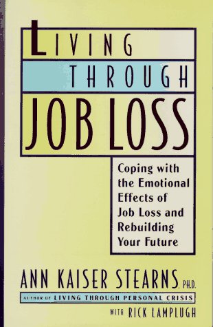 LIVING THROUGH JOB LOSS: Coping with the Emotional Effects of Job Loss and Rebuilding Your Future,New