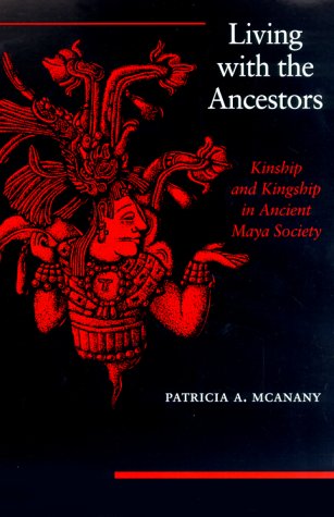 Living with the Ancestors: Kinship and Kingship in Ancient Maya Society,Used