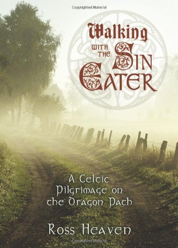 Walking With The Sin Eater: A Celtic Pilgrimage On The Dragon Path,New