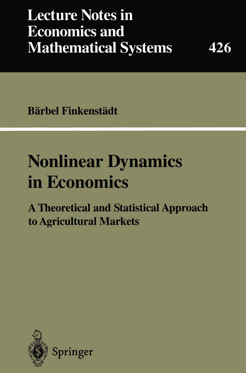 Nonlinear Dynamics in Economics: A Theoretical and Statistical Approach to Agricultural Markets (Lecture Notes in Economics and ,Used