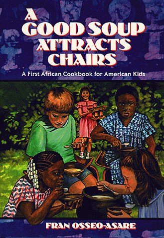 A Good Soup Attracts Chairs: A First African Cookbook for American Kids,Used