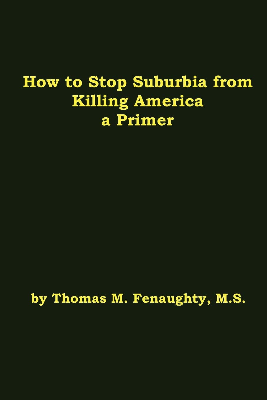 How to Stop Suburbia from Killing America a Primer.,Used