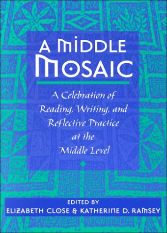 A Middle Mosaic: A Celebration of Reading, Writing, and Reflective Practice at the Middle Level,Used