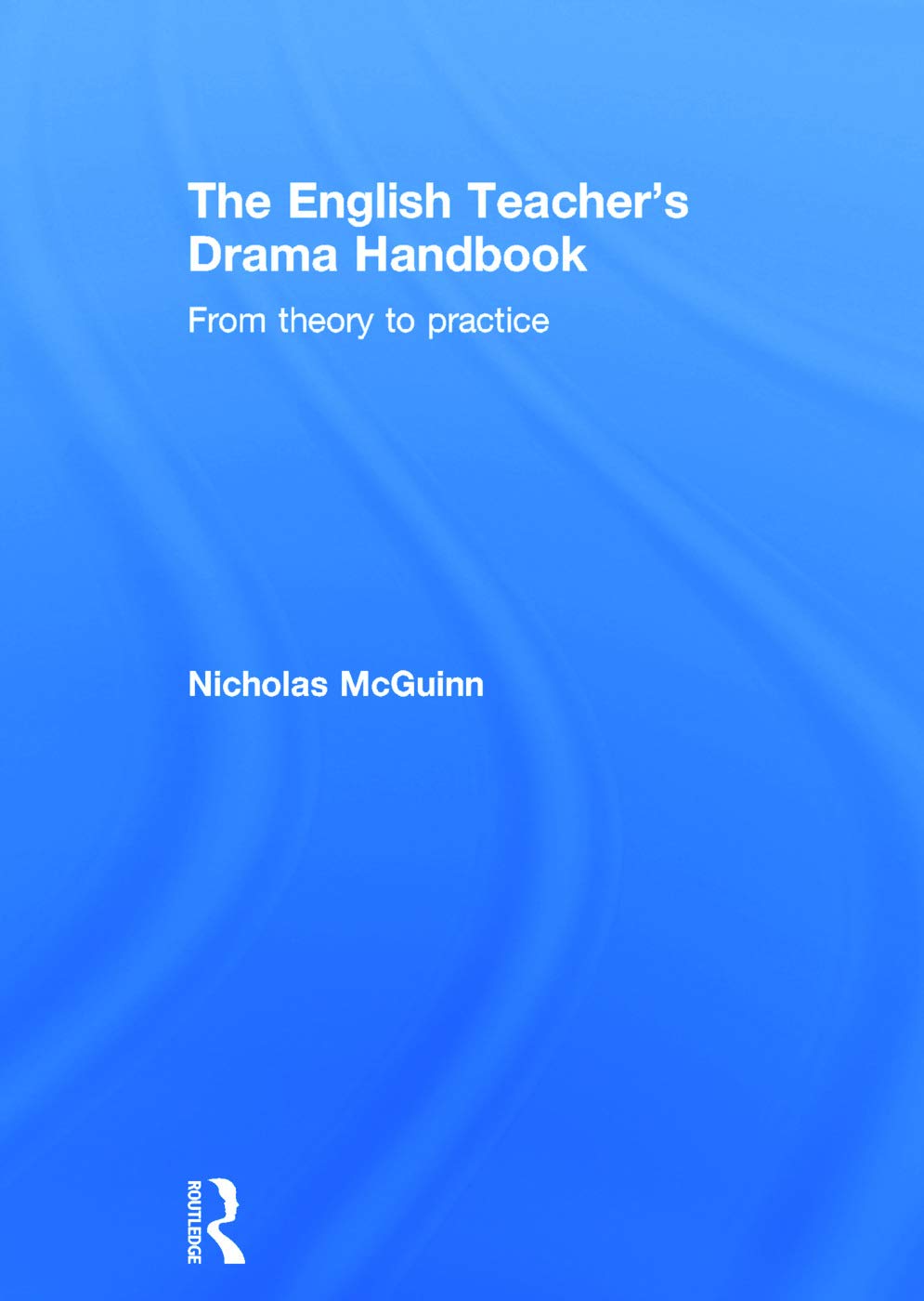 The English Teacher's Drama Handbook: From theory to practice,Used