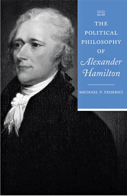 The Political Philosophy of Alexander Hamilton (The Political Philosophy of the American Founders),Used