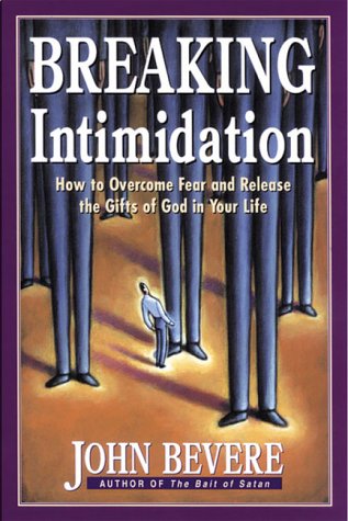 Breaking Intimidation: How To Overcome Fear And Release The Gifts Of God In Your Life,Used