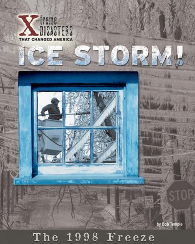 Ice Storm!: The 1998 Freeze (Xtreme Disasters That Changed America),Used