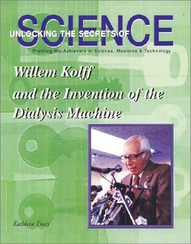 Willem Kolff and the Invention of the Dialysis Machine (Unlocking the Secrets of Science),Used