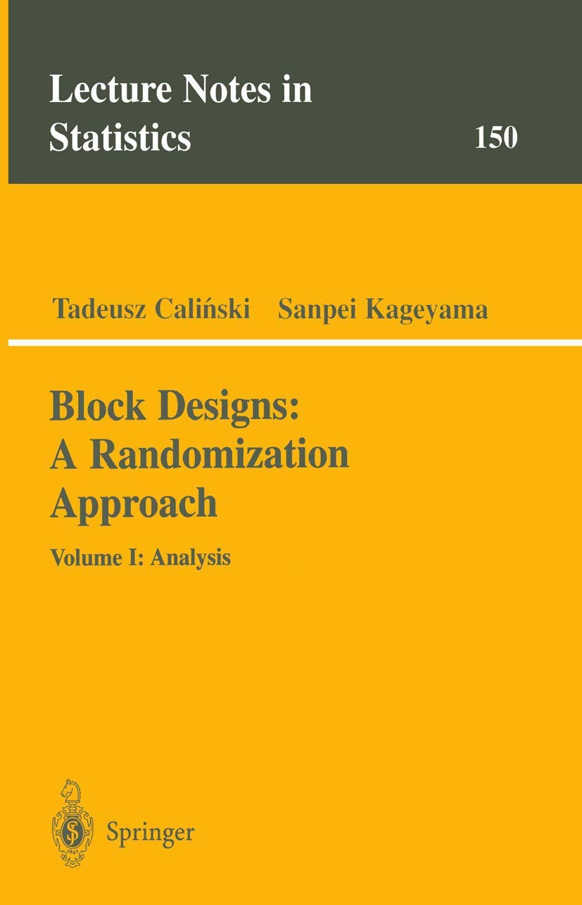 Block Designs: A Randomization Approach: Volume I: Analysis (Lecture Notes in Statistics, 150),New