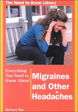 Everything You Need to Know About Migraines and Other Headaches (Need to Know Library),Used
