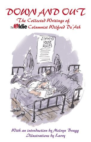 Down and Out: The Collected Writings of The Oldie Columnist Wilfred De'Ath,Used
