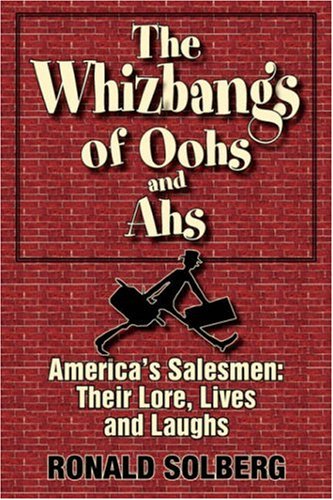 The Whizbangs of Oohs and Ahs: America's Salesmen: Their Lore, Lives and Laughs,Used