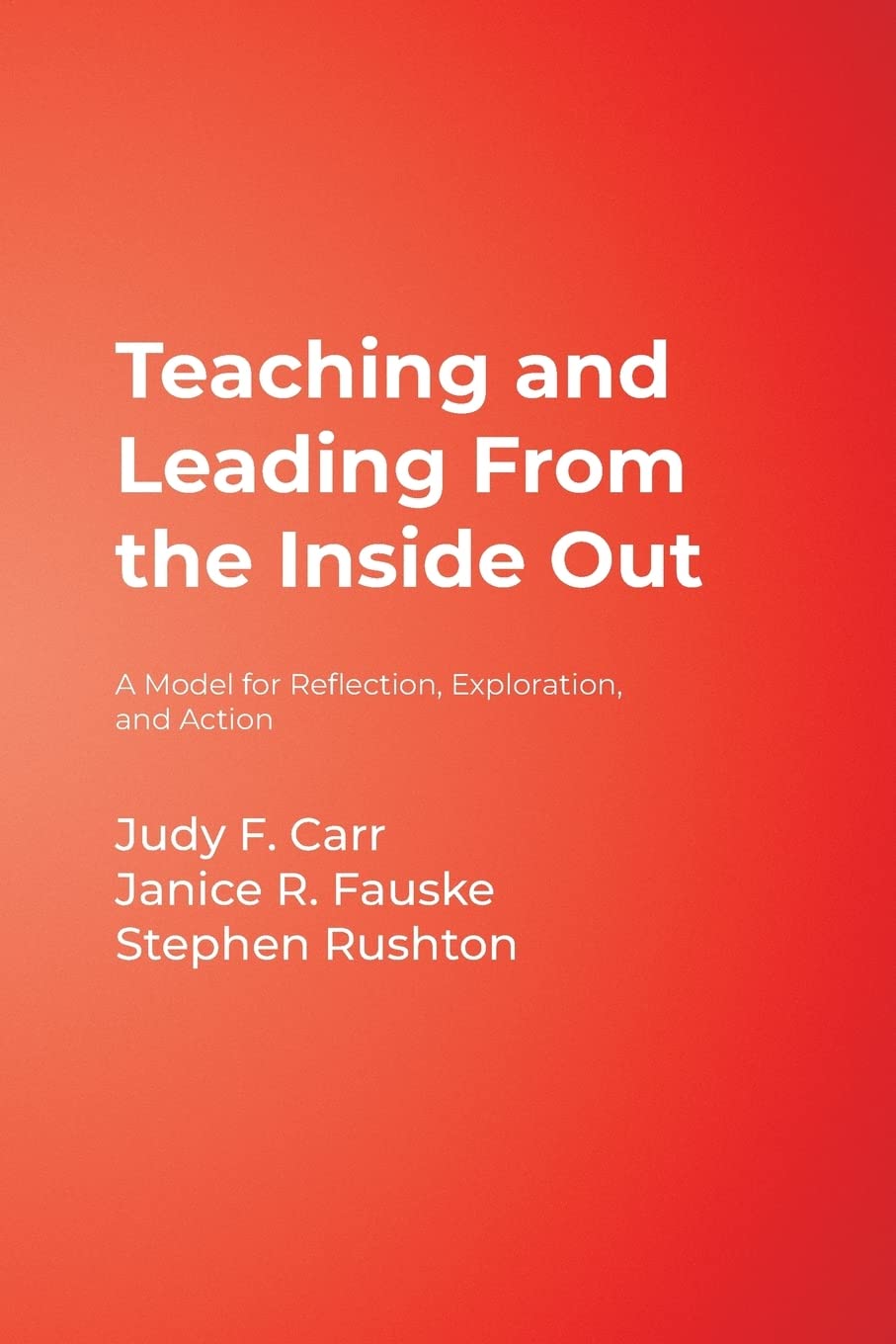 Teaching and Leading From the Inside Out: A Model for Reflection, Exploration, and Action,Used