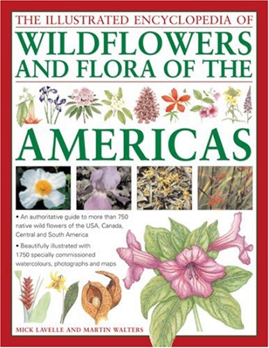 The Illustrated Encyclopedia of Wild Flowers and Flora of the Americas: An authoritative guide to more than 750 native wild flow,New