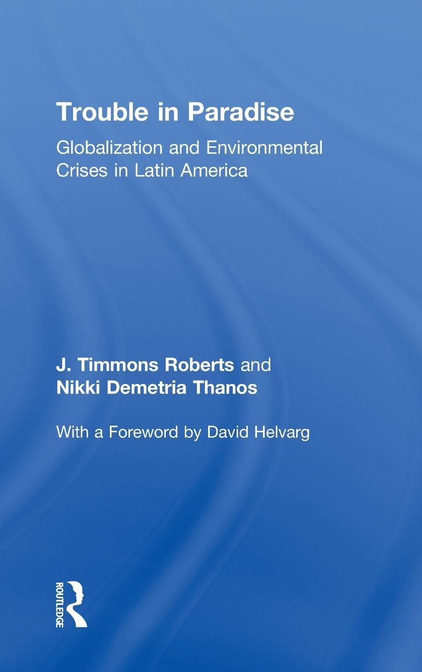 Trouble in Paradise: Globalization and Environmental Crises in Latin America,New