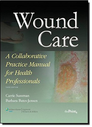 Wound Care: A Collaborative Practice Manual For Health Professionals,New